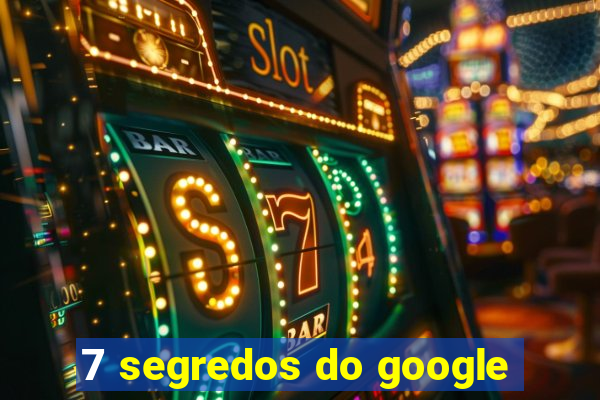 7 segredos do google